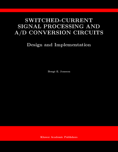 Switched-Current Signal Processing and A D Conversion Circuits - Design and Implementation (THE KLUWER INTERNATIONAL SERIES IN ENGINEERING AND) (The ... Series in Engineering and Computer Science)