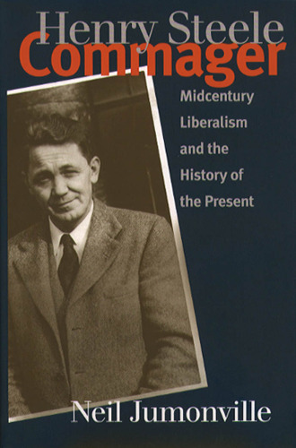 Henry Steele Commager: Midcentury Liberalism and the History of the Present