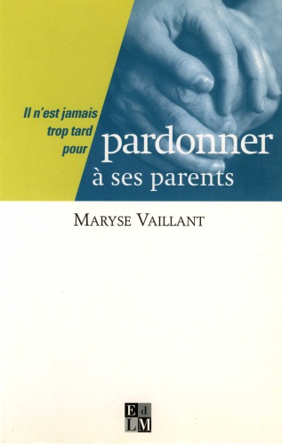 Il n'est jamais trop tard pour pardonner à ses parents