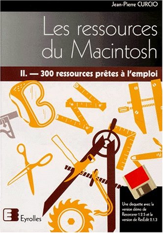 Les ressources du Macintosh : 300 ressources prêtes à l'emploi