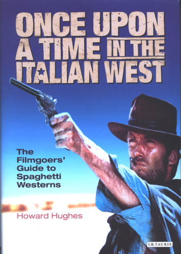 Once Upon a Time in the Italian West: A Filmgoer's Guide to Spaghetti Westerns