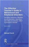 The Effective Teacher's Guide to Behavioural and Emotional Disorders: Disruptive Behaviour Disorders, Anxiety Disorders, Depressive Disorders, and Attention Deficit Hyperactivity Disorder