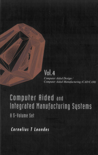 Computer Aided and Integrated Manufacturing Systems, Volume 4: Computer Aided Design   Computer Aided Manufacturing (CAD CAM)