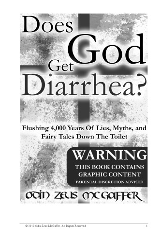 Does God Get Diarrhea?: Flushing 4,000 Years Of Lies, Myths, And Fairy Tales Down The Toilet