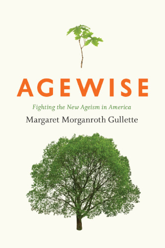 Agewise: Fighting the New Ageism in America