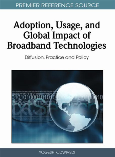 Adoption, Usage, and Global Impact of Broadband Technologies: Diffusion, Practice and Policy (Premier Reference Source)