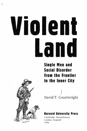 Violent Land: Single Men and Social Disorder from the Frontier to the Inner City