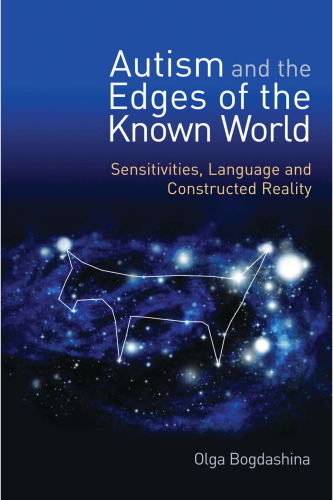 Autism and the Edges of the Known World: Sensitivities, Language, and Constructed Reality