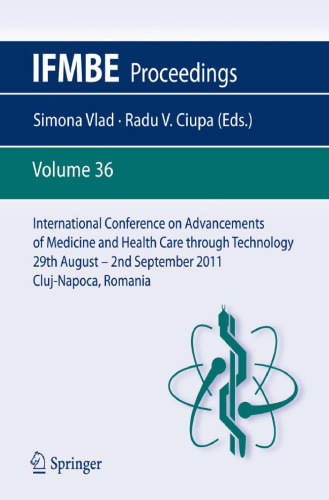 International Conference on Advancements of Medicine and Health Care through Technology: 29th August – 2nd September 2011, Cluj-Napoca, Romania