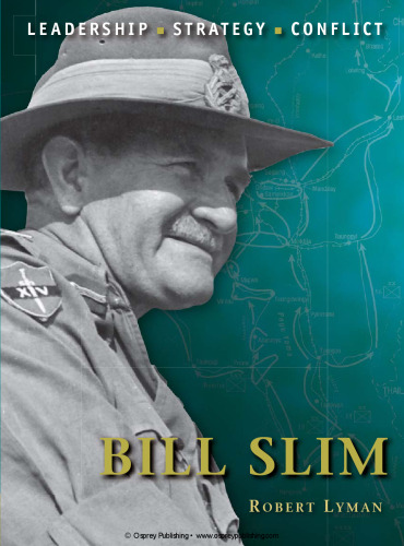 Bill Slim: The Background, Strategies, Tactics and Battlefield Experiences of the Greatest Commanders of History