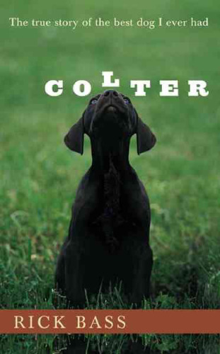 Colter: The True Story of the Best Dog I Ever Had