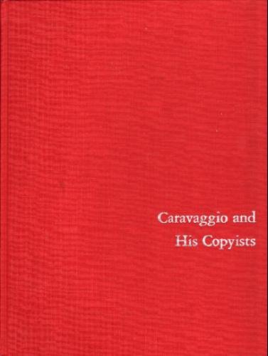 Caravaggio and His Copyists (Monographs on Archaeology and Fine Arts)