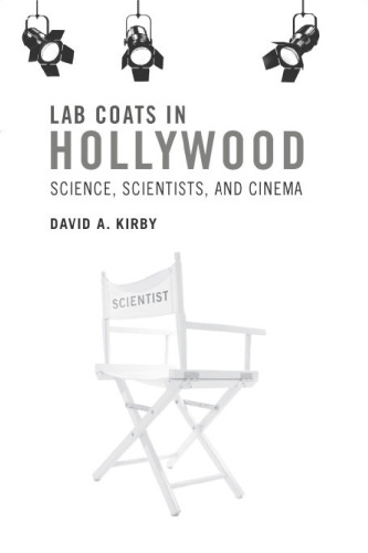 Lab Coats in Hollywood: Science, Scientists, and Cinema