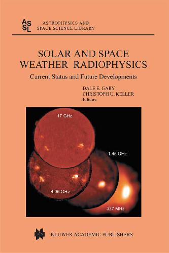 Solar and Space Weather Radiophysics: Current Status and Future Developments 