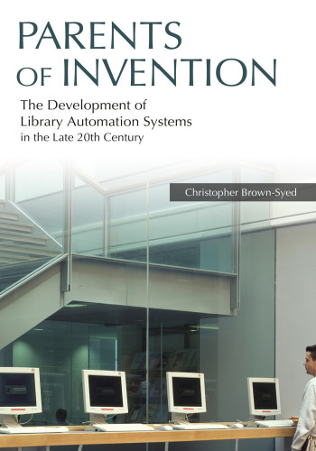Parents of Invention: The Development of Library Automation Systems in the Late 20th Century