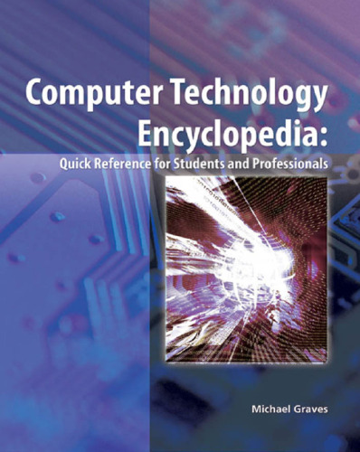Computer technology encyclopedia: quick  reference for students and professionals