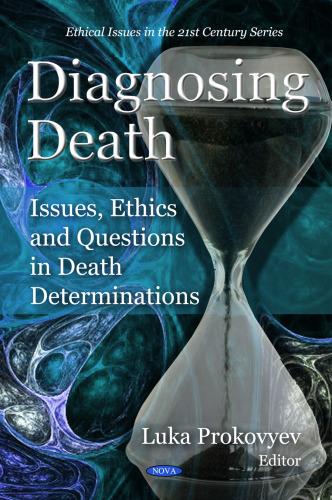 Diagnosing Death: Issues, Ethics and Questions in Death Determinations (Ethical Issues in the 21st Century)