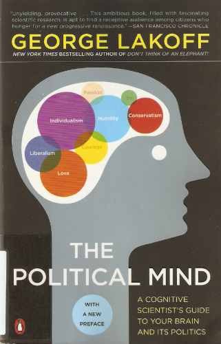 The Political Mind: A Cognitive Scientist's Guide to Your Brain and Its Politics