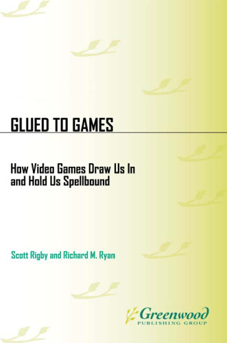 Glued to Games: How Video Games Draw Us In and Hold Us Spellbound (New Directions in Media)