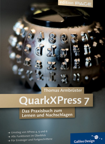 QuarkXPress 7: Das Praxisbuch zum Lernen und Nachschlagen