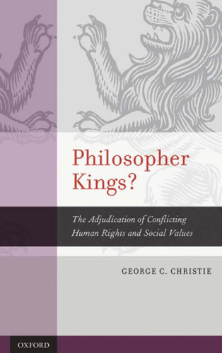 Philosopher Kings?: The Adjudication of Conflicting Human Rights and Social Values