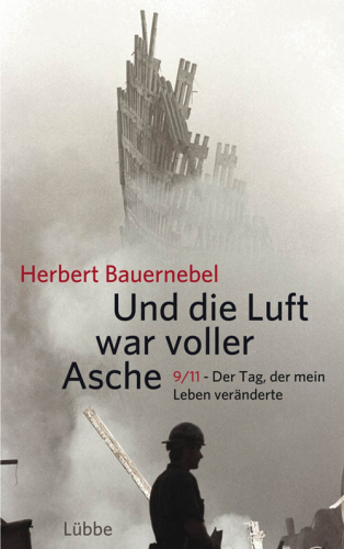 Und die Luft war voller Asche: 9 11 - Der Tag, der mein Leben veränderte