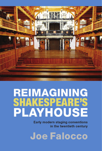 Reimagining Shakespeare's Playhouse: Early Modern Staging Conventions in the Twentieth Century