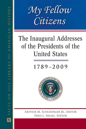My Fellow Citizens: The Inaugural Addresses of the Presidents of the United States, 1789–2009