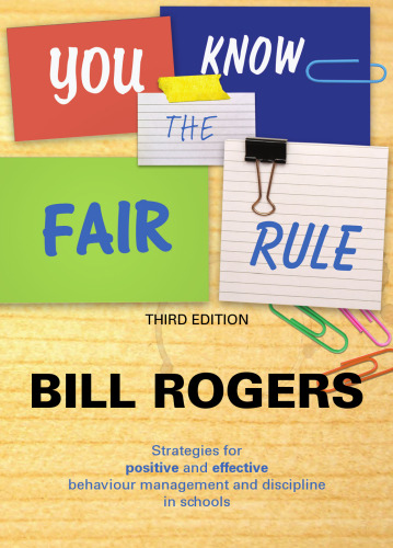 You Know the Fair Rule: Strategies for Positive and Effective Behaviour Management and Discipline in Schools (Third Edition)