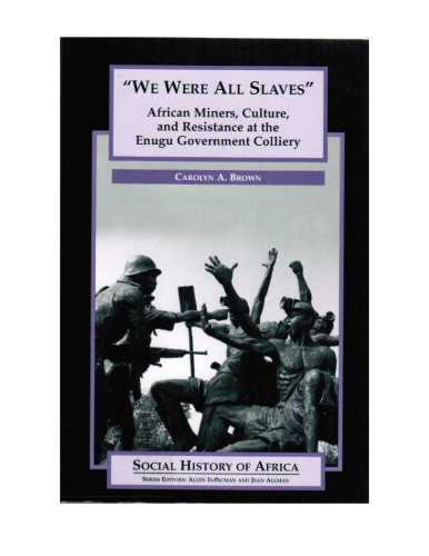 We Are All Slaves: African Miners, Culture, and Resistance at the Enugu Government Colliery, Nigeria (Social History of Africa)