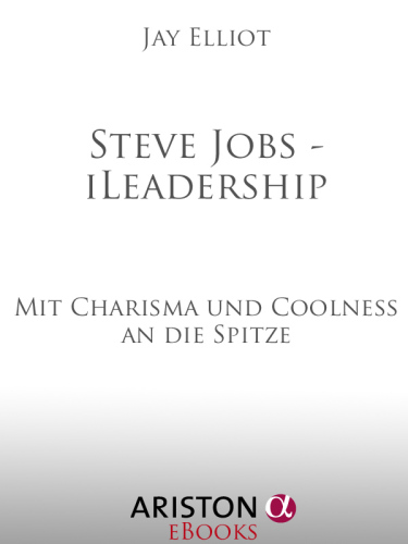 Steve Jobs - iLeadership: Mit Charisma und Coolness an die Spitze