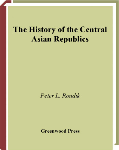 The History of the Central Asian Republics (The Greenwood Histories of the Modern Nations)