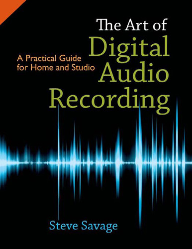 The Art of Digital Audio Recording: A Practical Guide for Home and Studio