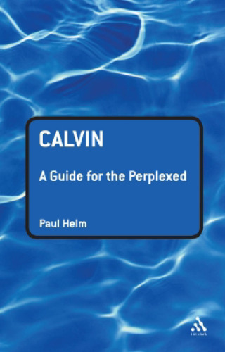 Calvin: A Guide for the Perplexed (Guides For The Perplexed)