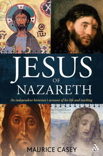 Jesus of Nazareth: An independent historian's account of his life and teaching