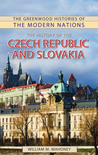 The History of the Czech Republic and Slovakia (The Greenwood Histories of the Modern Nations)