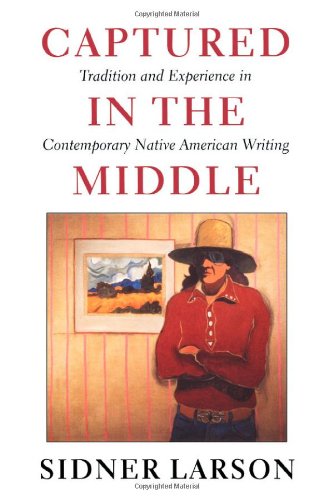 Captured in the Middle: Tradition and Experience in Contemporary Native American Writing