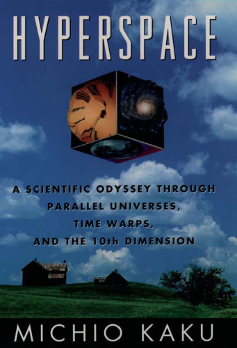 Hyperspace: A Scientific Odyssey through Parallel Universes, Time Warps, and the Tenth Dimension