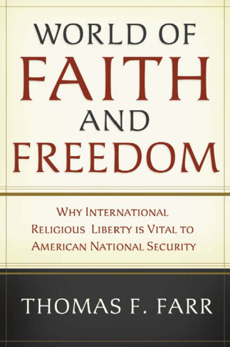 World of Faith and Freedom: Why International Religious Liberty Is Vital to American National Security