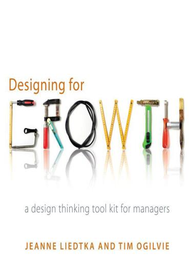 Designing for Growth: A Design Thinking Toolkit for Managers (Columbia Business School Publishing)