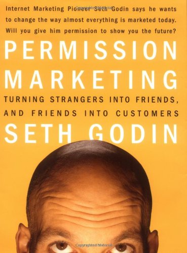 Permission Marketing : Turning Strangers Into Friends And Friends Into Customers