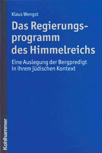 Das Regierungsprogramm des Himmelreichs. Eine Auslegung der Bergpredigt in ihrem jüdischen Kontext