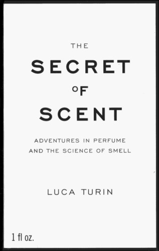 The Secret of Scent: Adventures in Perfume and the Science of Smell