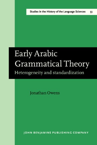 Early Arabic Grammatical Theory: Heterogeneity & Standardization