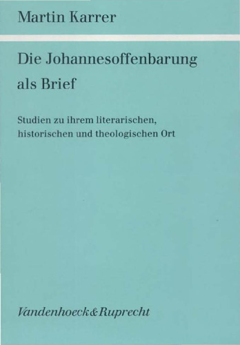 Die Johannesoffenbarung als Brief. Studien zu ihrem literarischen, historischen und theologischen Ort (Forschungen zur Religion und Literatur des Alten und Neuen Testaments 140)