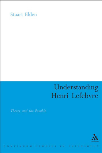 Understanding Henri Lefebvre: Theory and the Possible (Continuum Studies in Philosophy)
