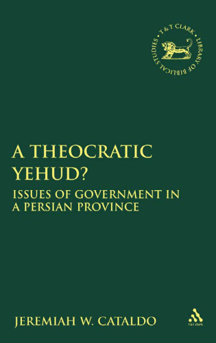 Theocratic Yehud?: Issues of Government in a Persian Province (Library Hebrew Bible Old Testament Studies)