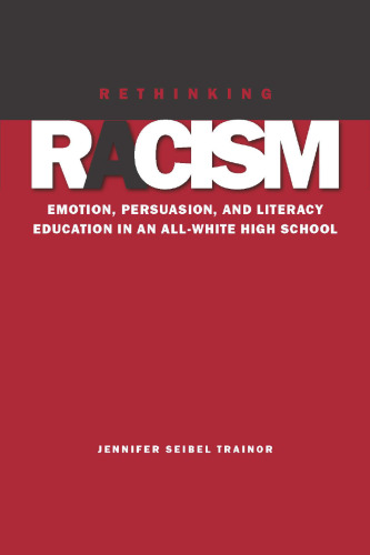 Rethinking Racism: Emotion, Persuasion, and Literacy Education in an All-White High School