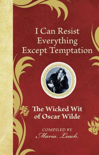 I Can Resist Everything Except Temptation: The Wicked Wit of Oscar Wilde (The Wicked Wit of series)