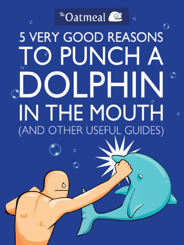 5 Very Good Reasons to Punch a Dolphin in the Mouth (And Other Useful Guides)